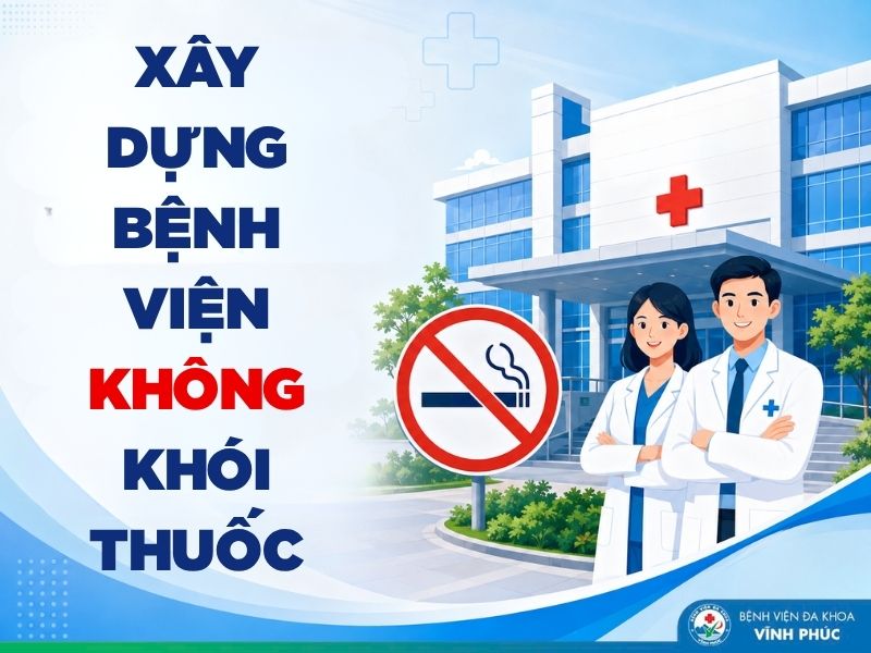 Xây dựng Bệnh viện Đa khoa Vĩnh Phúc không khói thuốc: Từ quy định đến thay đổi hành vi